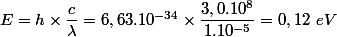 E = h \times \dfrac{c}{\lambda} = 6,63.10^{-34} \times \dfrac{3,0.10^8 }{1.10^{-5}} = 0,12 ~ eV